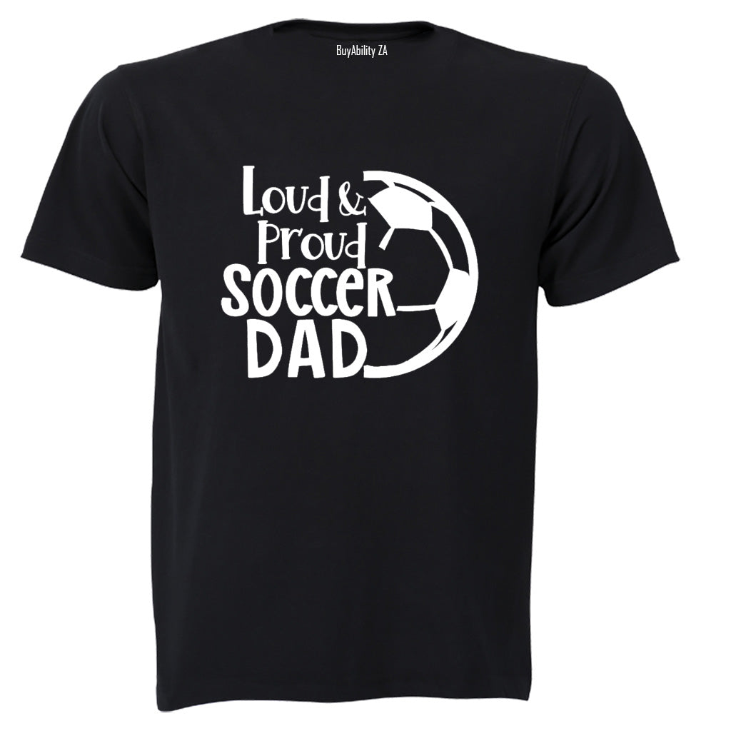 Loud & Proud Soccer Dad - Adults - T-Shirt