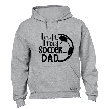 Loud & Proud Soccer Dad - Hoodie