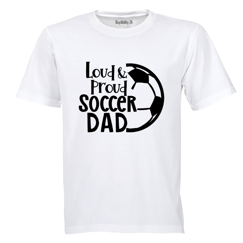 Loud & Proud Soccer Dad - Adults - T-Shirt
