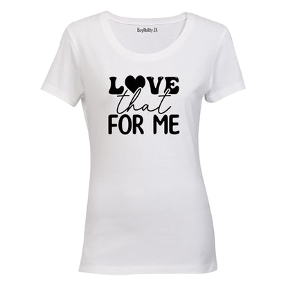 Love That For Me - Ladies - T-Shirt - BuyAbility South Africa