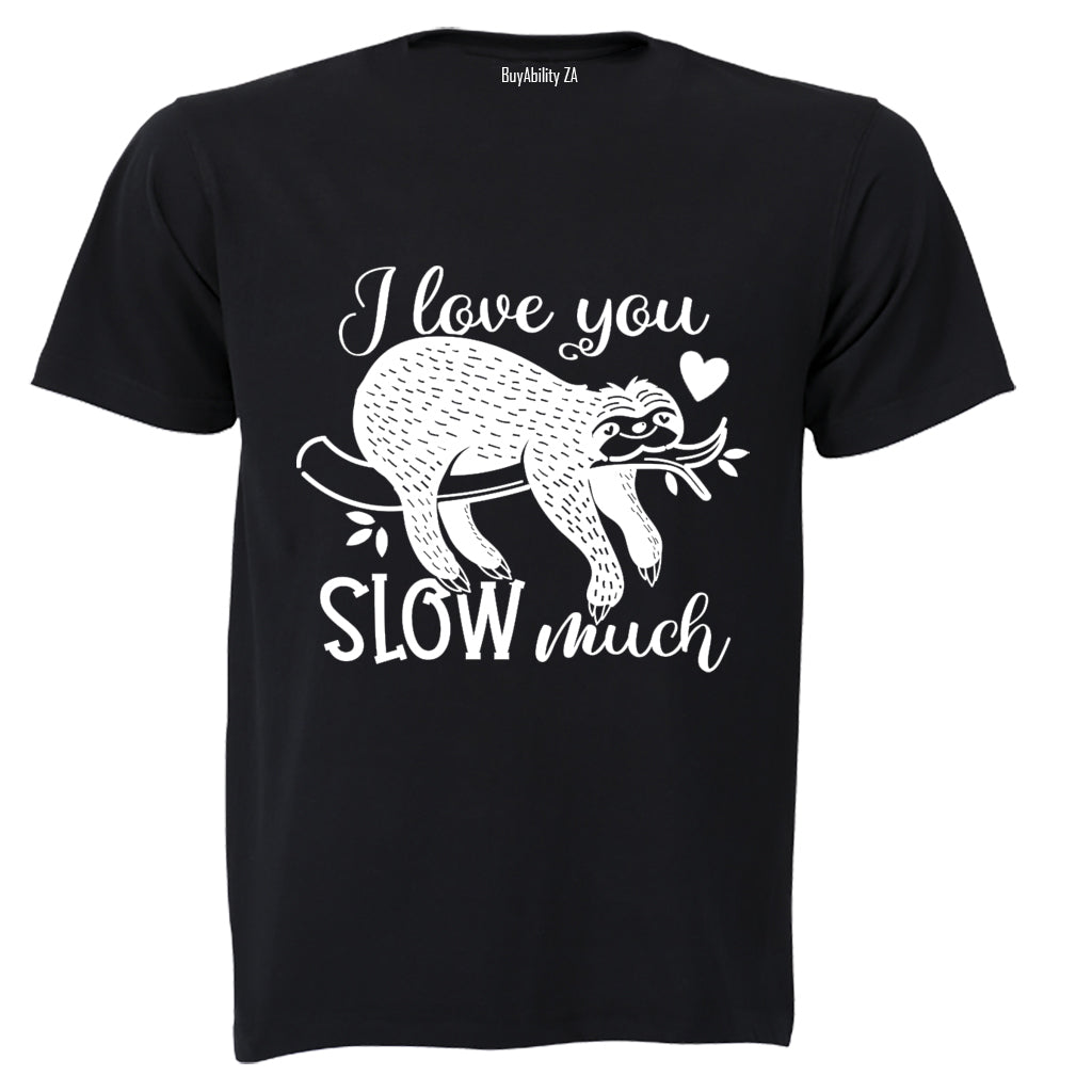 Love You SLOW Much - Valentine - Adults - T-Shirt
