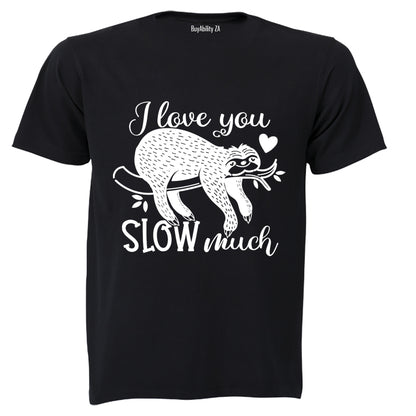 Love You SLOW Much - Valentine - Adults - T-Shirt
