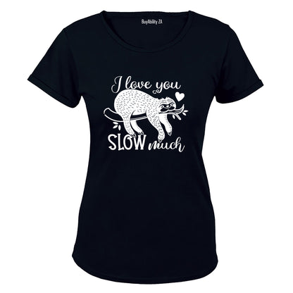 Love You SLOW Much - Valentine - Ladies - T-Shirt