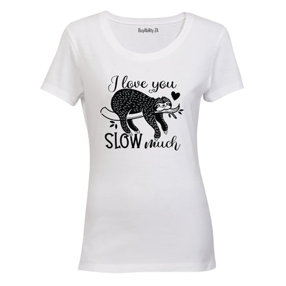 Love You SLOW Much - Valentine - Ladies - T-Shirt