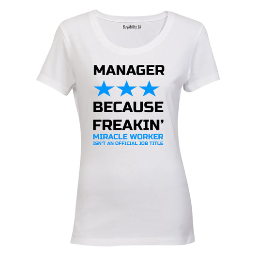 Manager - Because Freakin' Miracle Worker isn't an official Job Title! - Ladies - T-Shirt