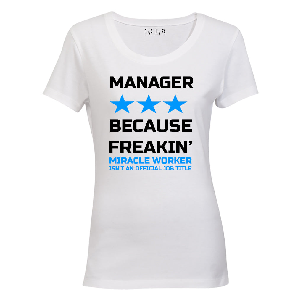 Manager - Because Freakin Miracle Worker isnt an official Job Title! - Ladies - T-Shirt