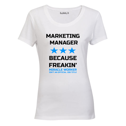 Marketing Manager - Because Freakin' Miracle Worker isn't an official Job Title! - Ladies - T-Shirt - BuyAbility