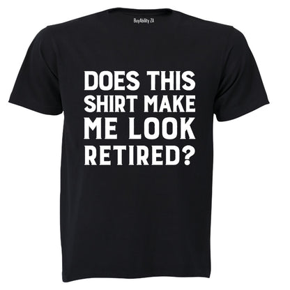 Make Me Look Retired? - Adults - T-Shirt