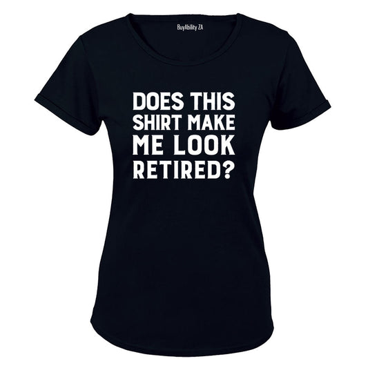 Make Me Look Retired? - Ladies - T-Shirt