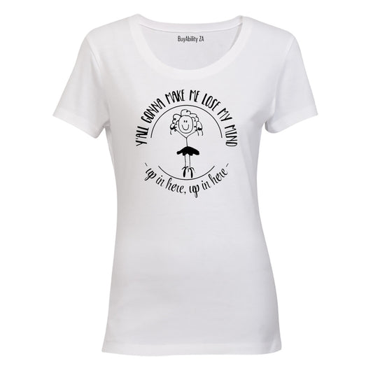 Y'all gonna make me lose my mind! - Ladies - T-Shirt