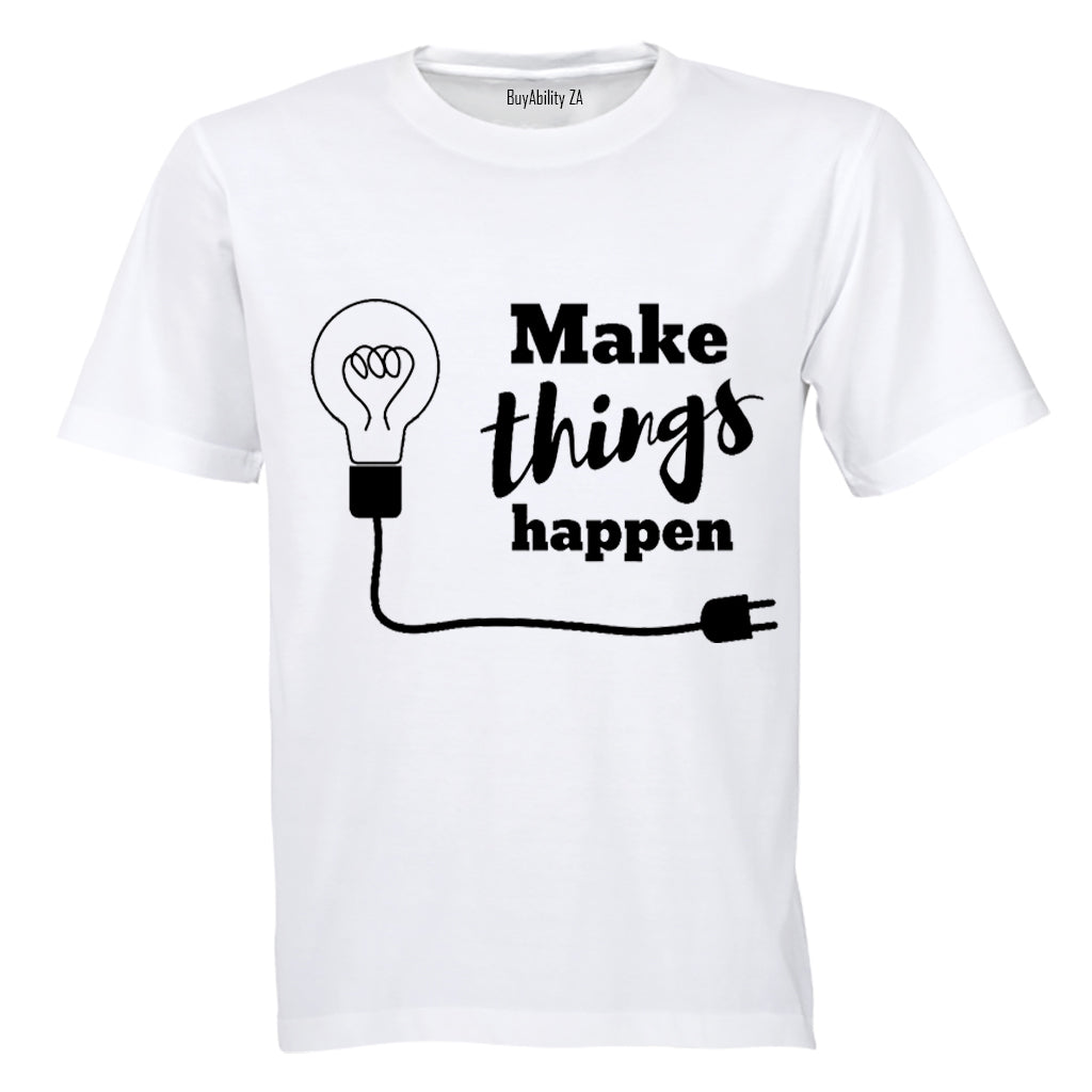 Make Things Happen - Adults - T-Shirt