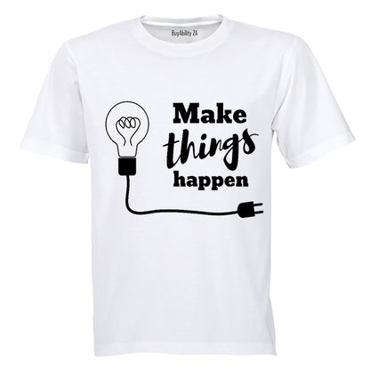 Make Things Happen - Adults - T-Shirt