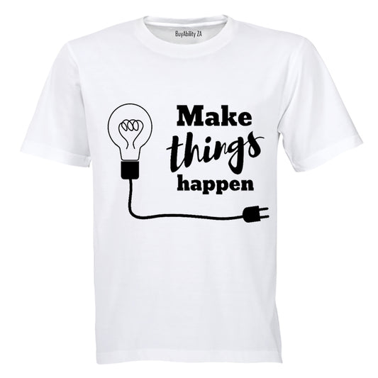 Make Things Happen - Adults - T-Shirt