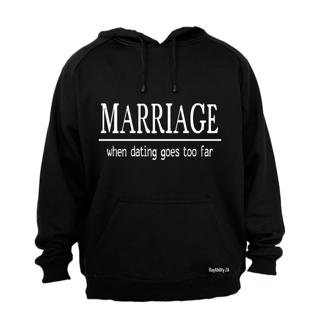 Marriage: When Dating Goes Too Far - Hoodie