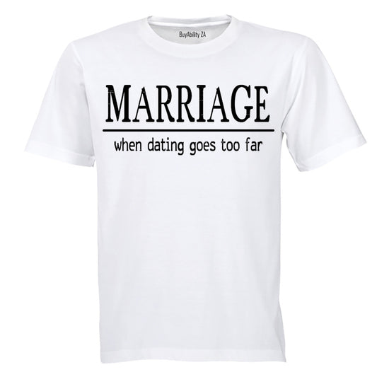 Marriage: When Dating Goes Too Far - Adults - T-Shirt