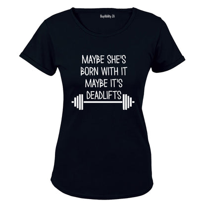 Maybe It's Deadlifts - Ladies - T-Shirt