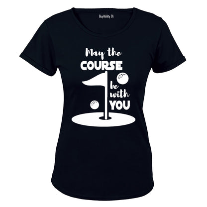 May the Course Be With You - Golf - Ladies - T-Shirt