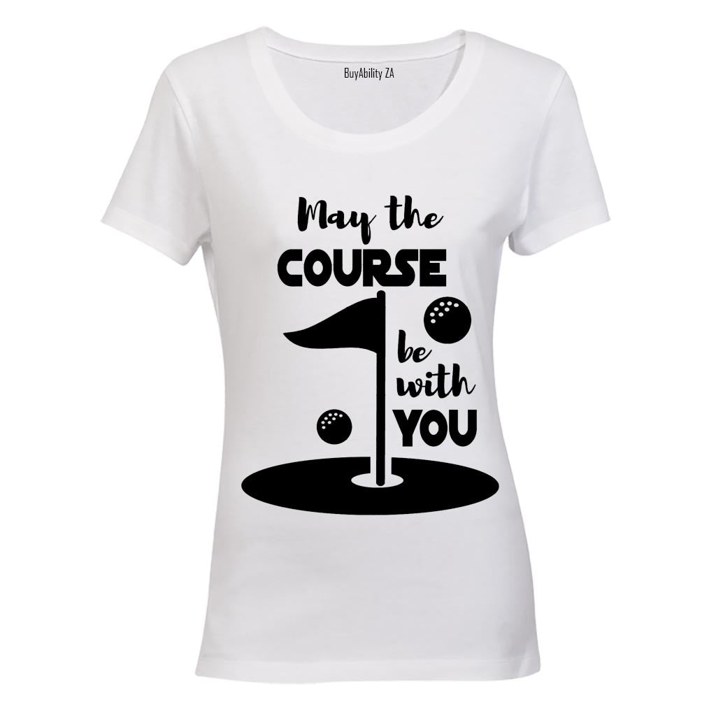 May the Course Be With You - Golf - Ladies - T-Shirt