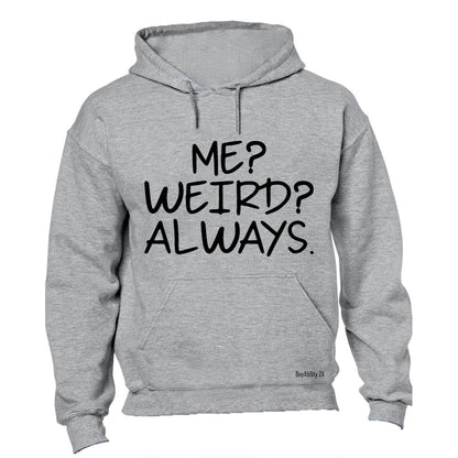 Me. Weird. Always - Hoodie