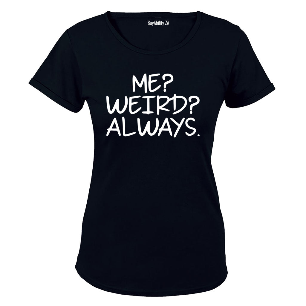 Me. Weird. Always - Ladies - T-Shirt