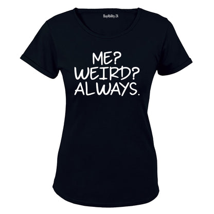 Me. Weird. Always - Ladies - T-Shirt