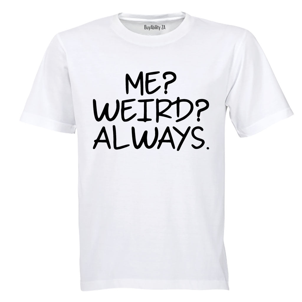 Me. Weird. Always - Adults - T-Shirt