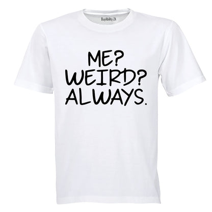 Me. Weird. Always - Adults - T-Shirt