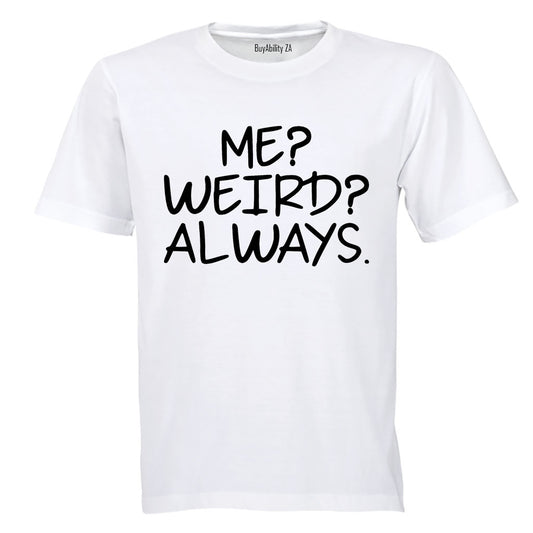 Me. Weird. Always - Adults - T-Shirt