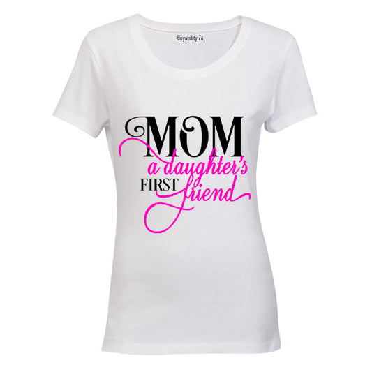 Mom - A Daughter's First Friend - Ladies - T-Shirt