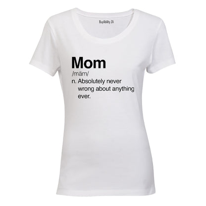 Mom - Never Wrong - Ladies - T-Shirt