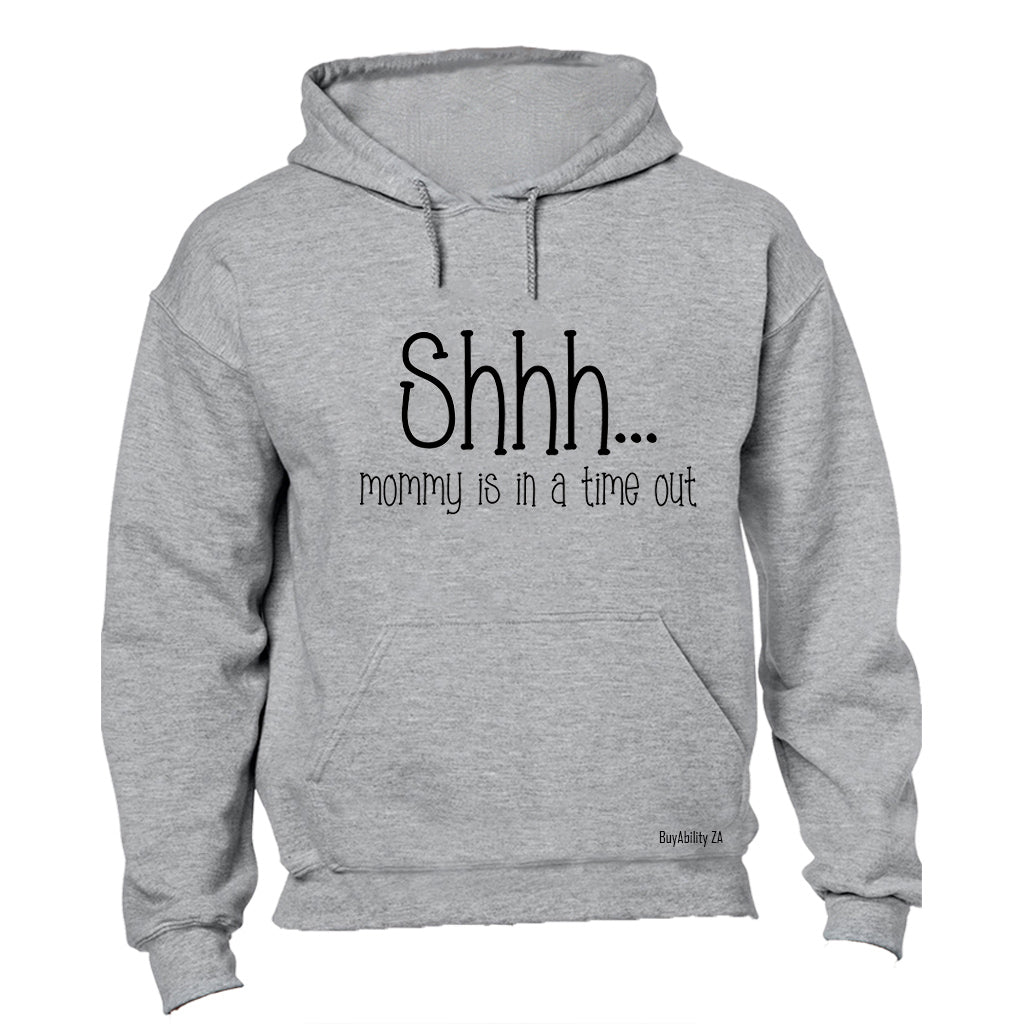 Mommy Is In A Time Out - Hoodie
