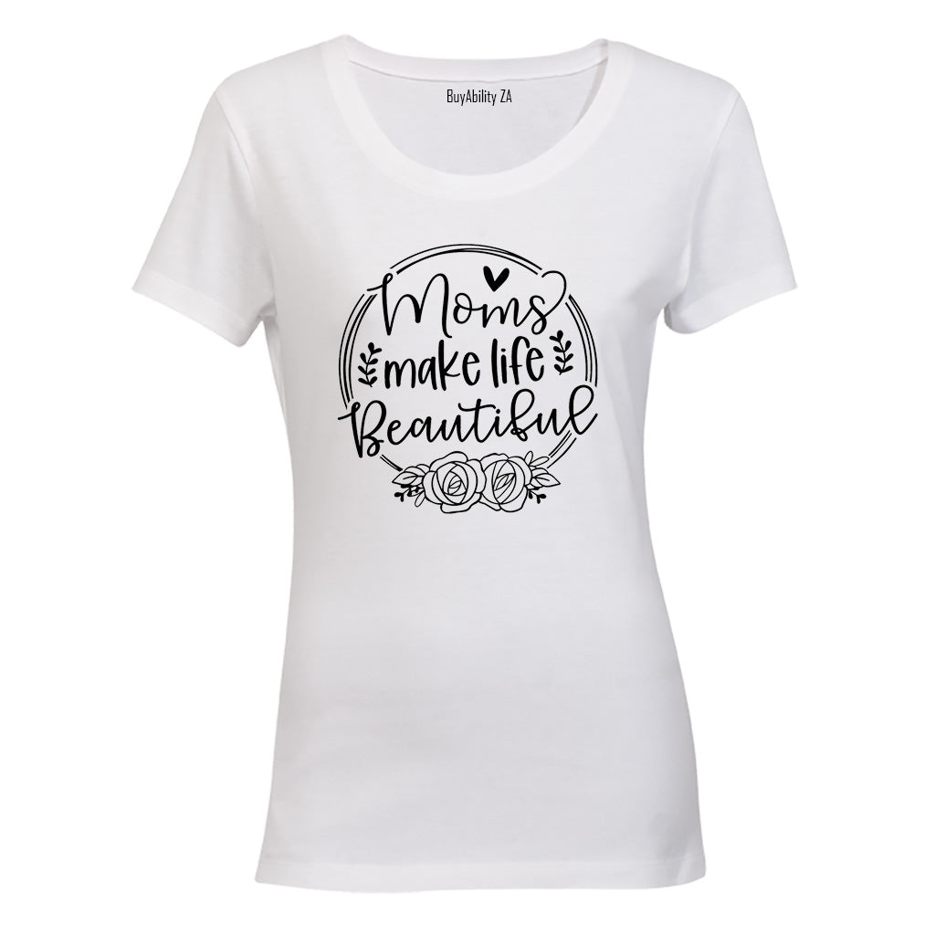 Moms Make Life Beautiful - Ladies - T-Shirt
