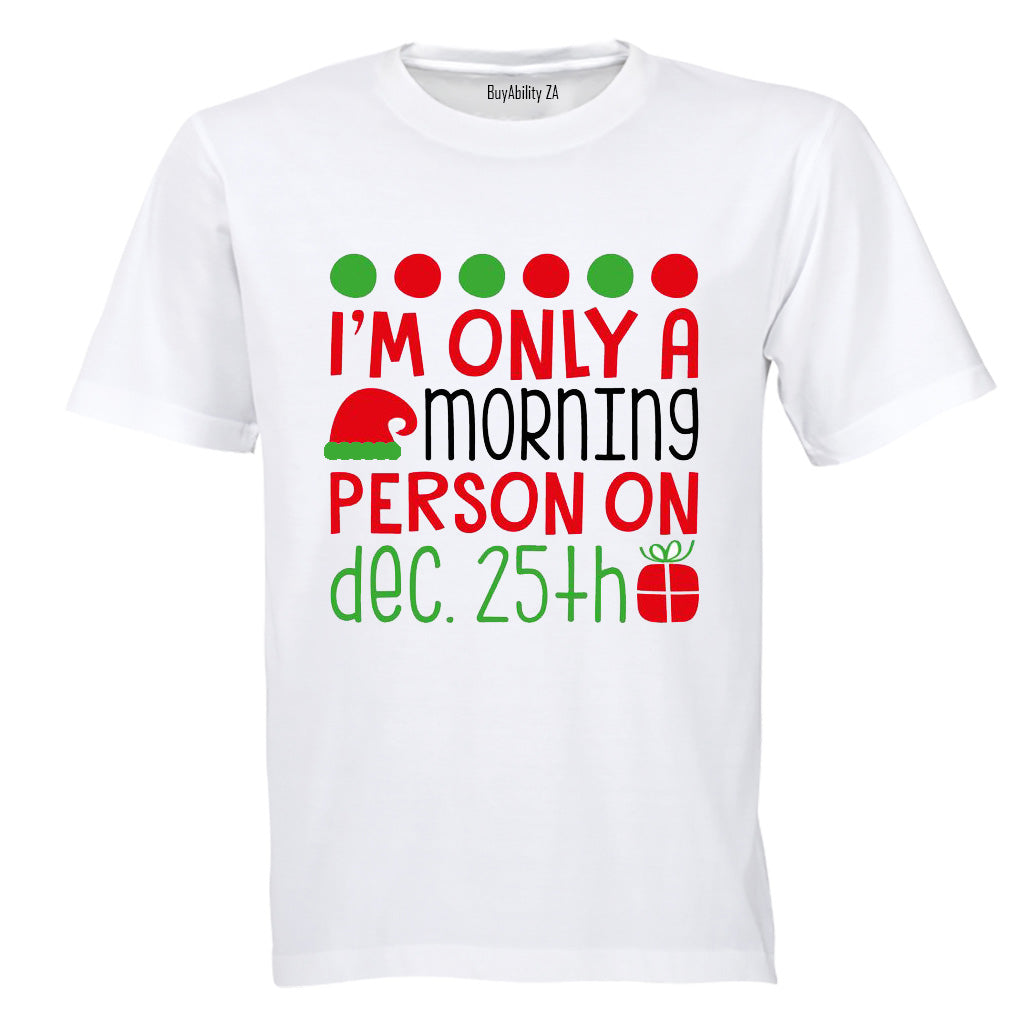 Only a Morning Person on Christmas - Adults - T-Shirt