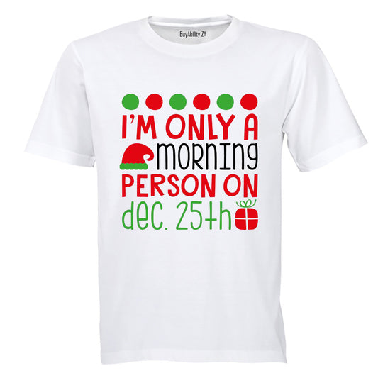 Only a Morning Person on Christmas - Adults - T-Shirt