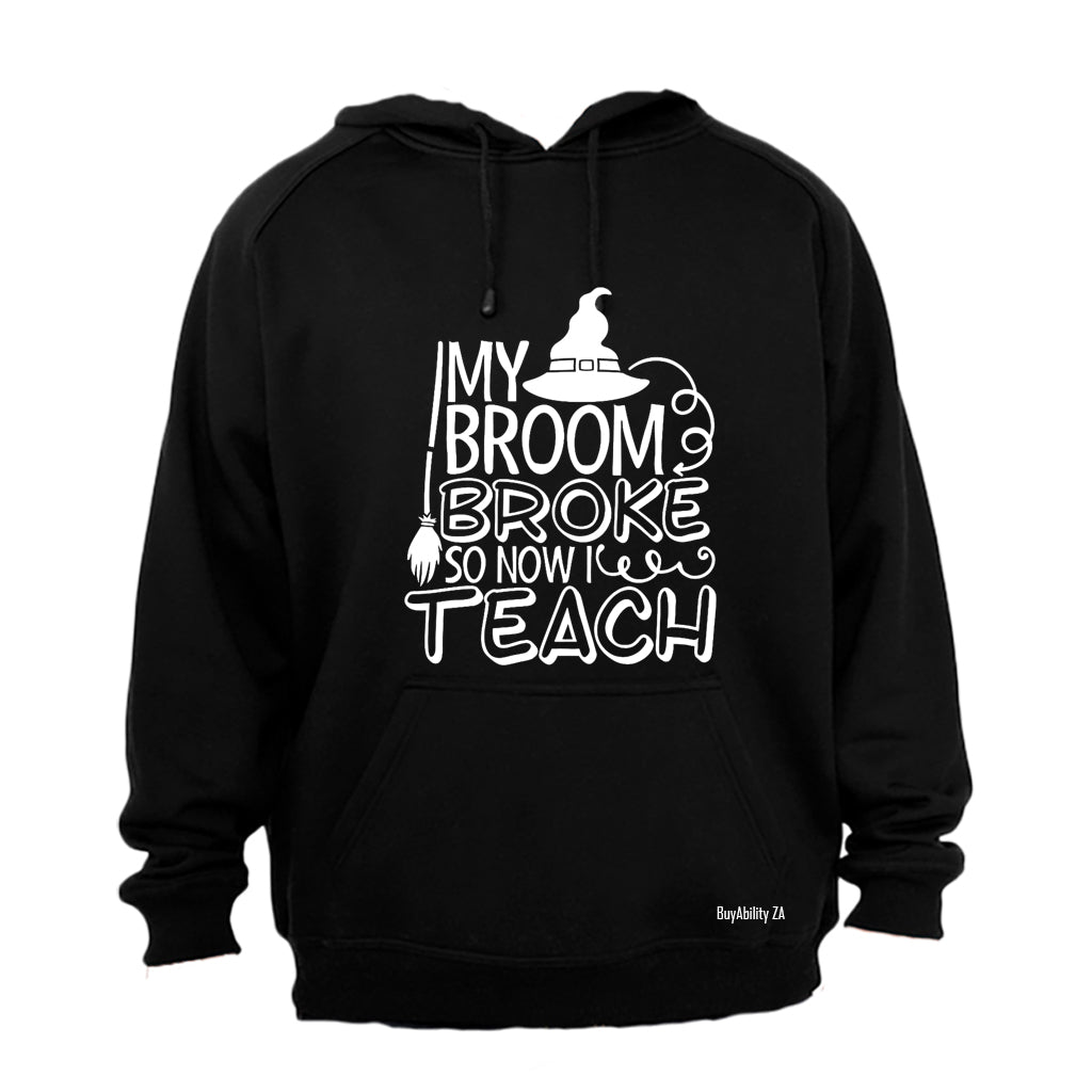 My Broom Broke- TEACH - Halloween - Hoodie