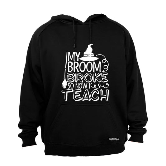 My Broom Broke- TEACH - Halloween - Hoodie