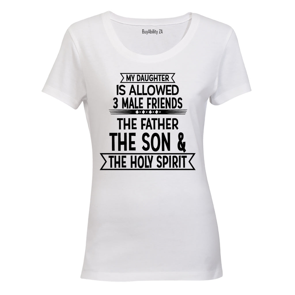 My Daughter is Allowed 3 MALE Friends - Ladies - T-Shirt
