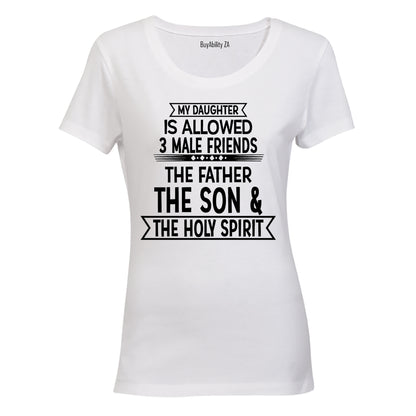 My Daughter is Allowed 3 MALE Friends - Ladies - T-Shirt