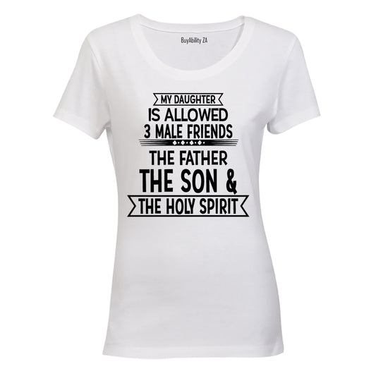 My Daughter is Allowed 3 MALE Friends - Ladies - T-Shirt