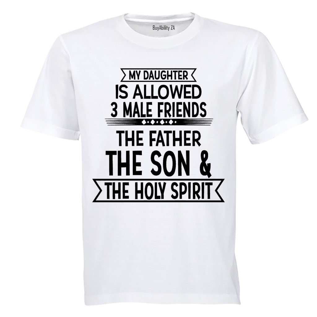 My Daughter is Allowed 3 MALE Friends - Adults - T-Shirt