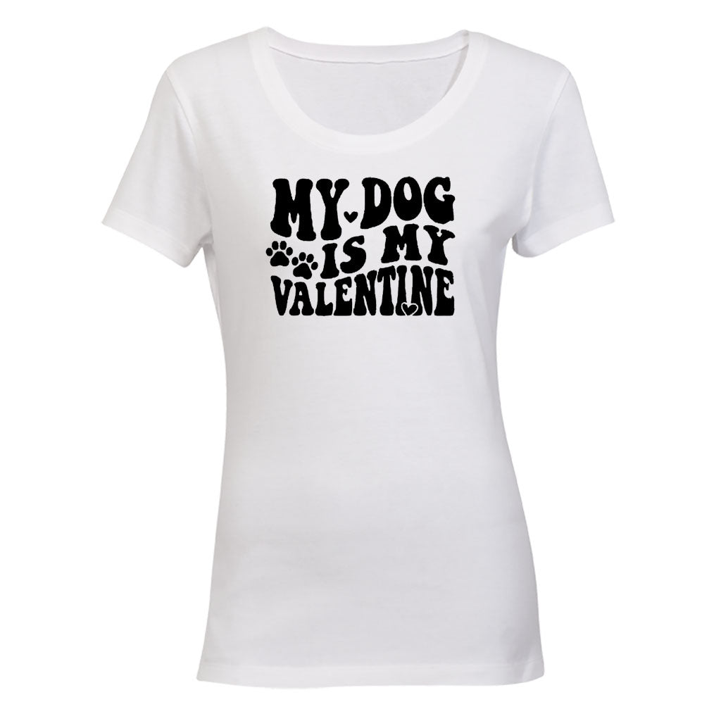 My Dog is my Valentine - Ladies - T-Shirt - BuyAbility South Africa