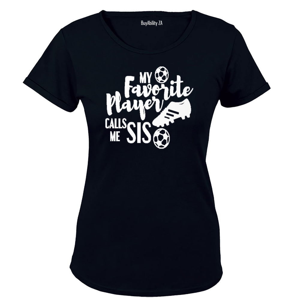 My Favorite Player Calls Me SIS - Ladies - T-Shirt