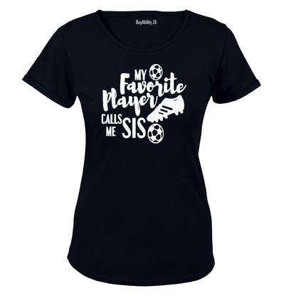 My Favorite Player Calls Me SIS - Ladies - T-Shirt