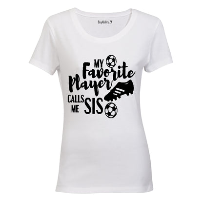 My Favorite Player Calls Me SIS - Ladies - T-Shirt