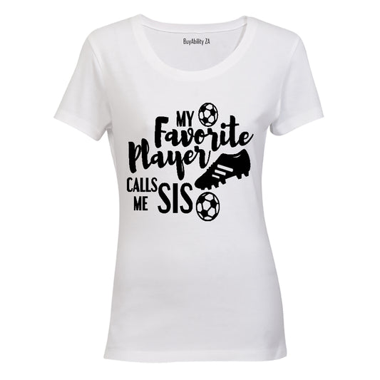 My Favorite Player Calls Me SIS - Ladies - T-Shirt