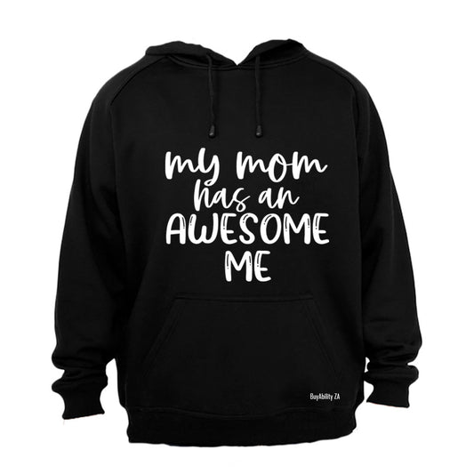 My Mom has an Awesome Me - Hoodie