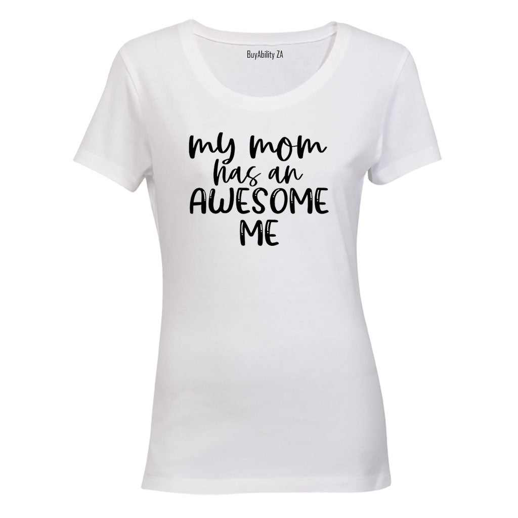 My Mom has an Awesome Me - Ladies - T-Shirt
