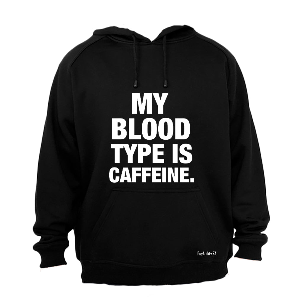 My Blood Type Is Caffeine - Hoodie