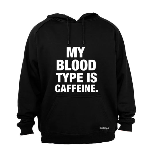 My Blood Type Is Caffeine - Hoodie
