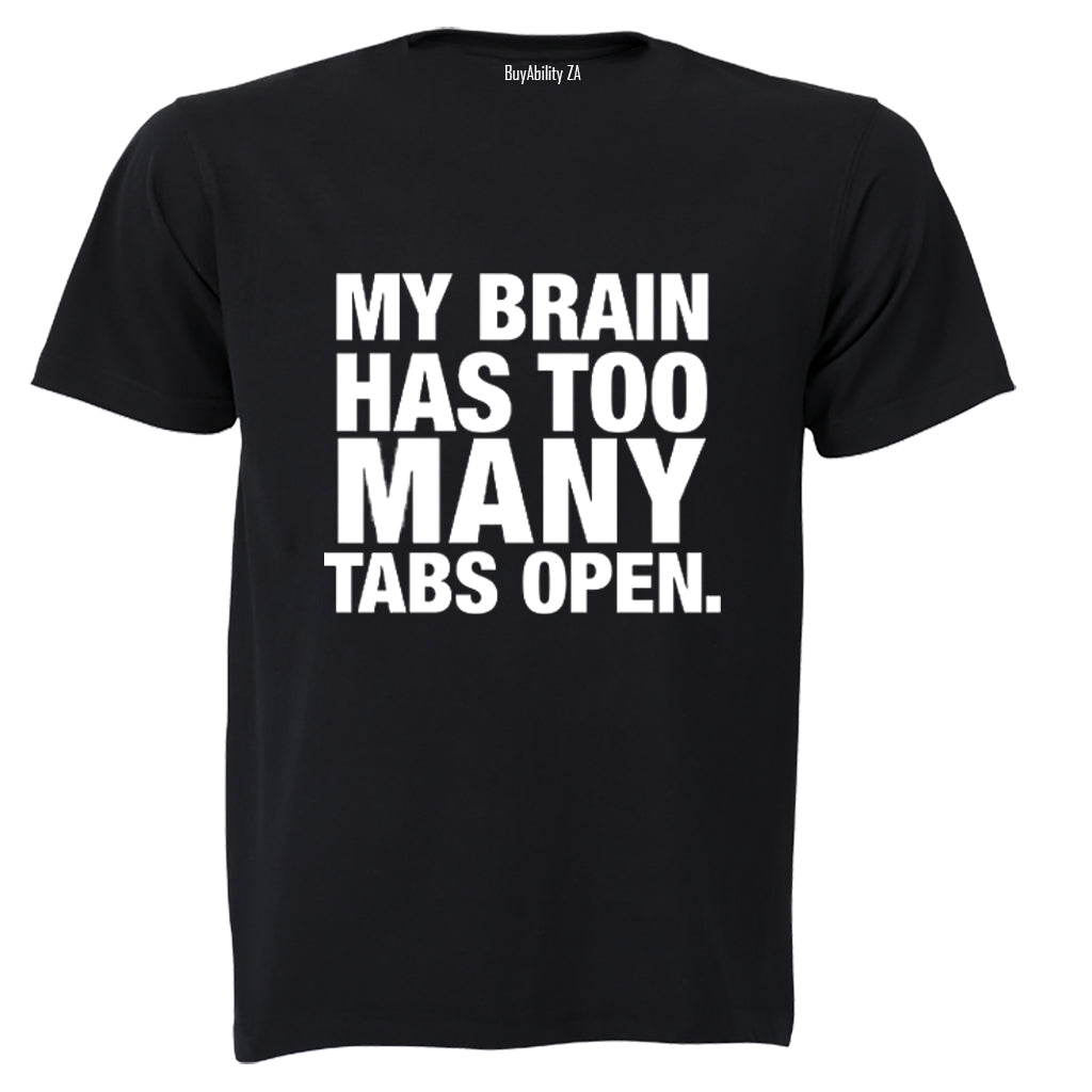My Brain Has Too Many Tabs Open - T-Shirt